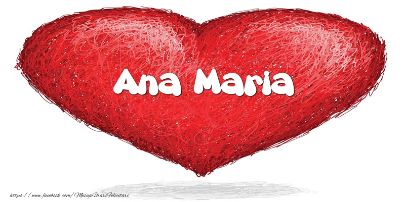 Felicitari de dragoste - Pentru Ana Maria din inima