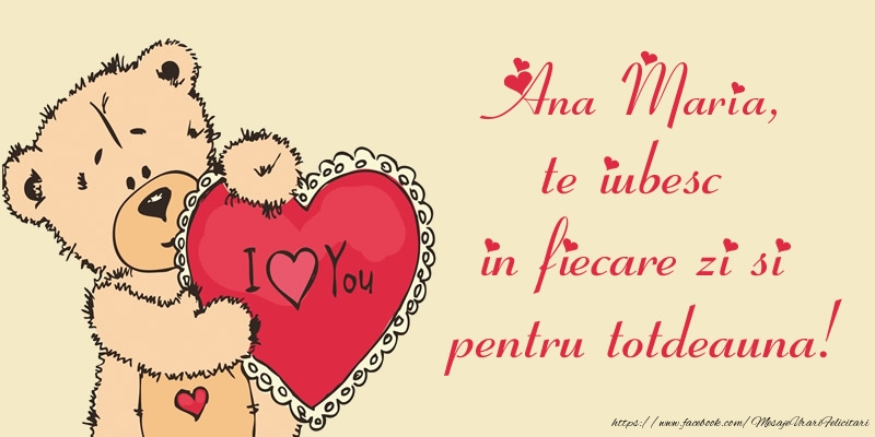 Felicitari de dragoste - Ursuleti | Ana Maria, te iubesc in fiecare zi si pentru totdeauna!