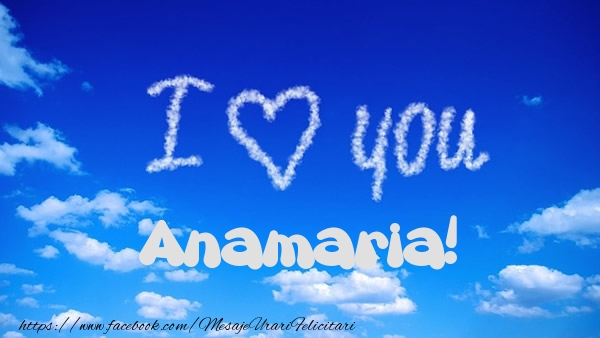 Felicitari de dragoste -  I Love You Anamaria!