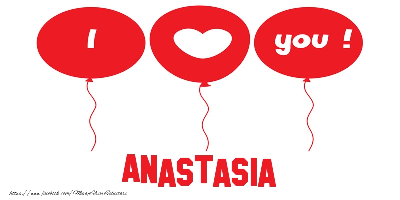 Felicitari de dragoste -  I love you Anastasia!