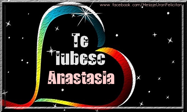 Felicitari de dragoste - Te iubesc Anastasia