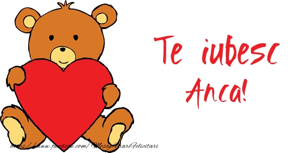 Felicitari de dragoste - Ursuleti | Te iubesc Anca!