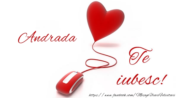 Dragoste Andrada te iubesc!