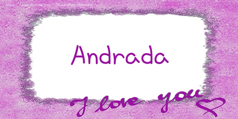 Felicitari de dragoste - Andrada I love you!