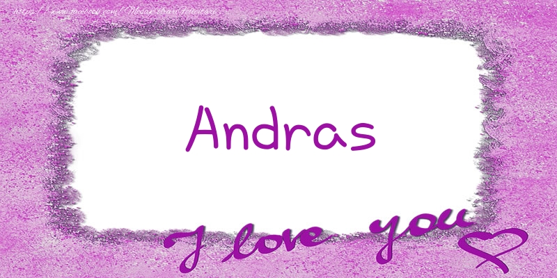 Felicitari de dragoste - Andras I love you!