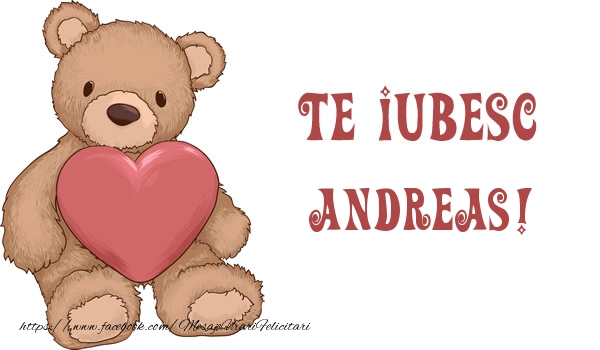 Felicitari de dragoste - Ursuleti | Te iubesc Andreas!
