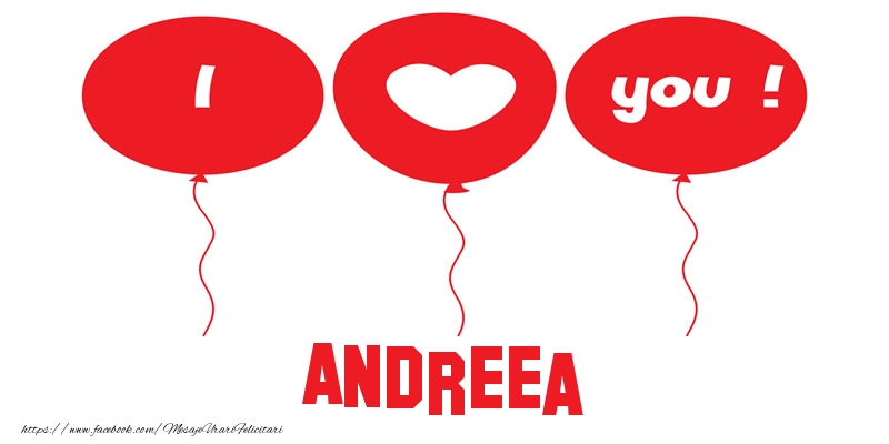 Felicitari de dragoste -  I love you Andreea!