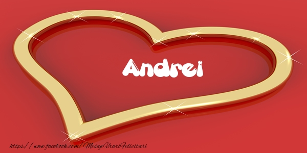 Felicitari de dragoste - Andrei Iti dau inima mea