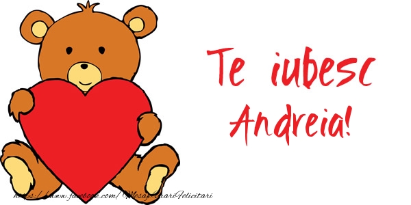 Felicitari de dragoste - Ursuleti | Te iubesc Andreia!