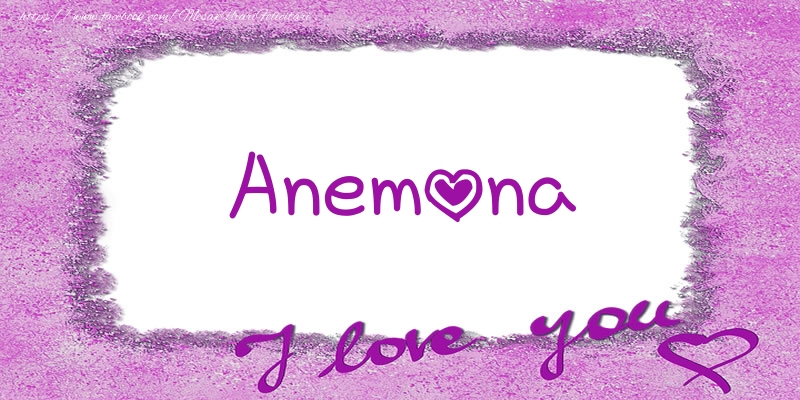 Felicitari de dragoste - Anemona I love you!