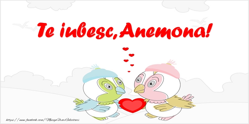 Felicitari de dragoste - Te iubesc, Anemona!
