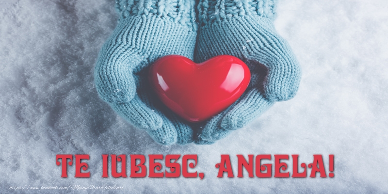 Felicitari de dragoste - ❤️❤️❤️ Inimioare | TE IUBESC, Angela!