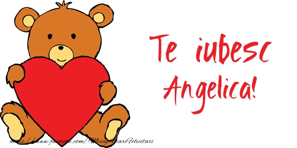 Felicitari de dragoste - Ursuleti | Te iubesc Angelica!