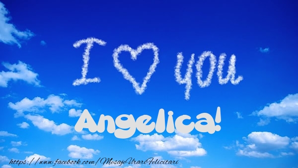 te iubesc angelica I Love You Angelica!
