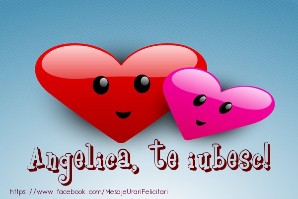 Felicitari de dragoste - ❤️❤️❤️ Inimioare | Angelica, te iubesc!