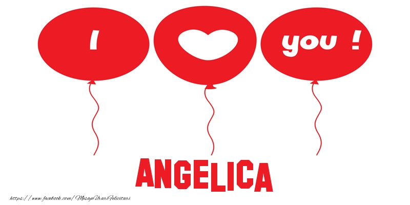 Felicitari de dragoste -  I love you Angelica!