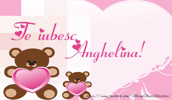Felicitari de dragoste - Te iubesc Anghelina!