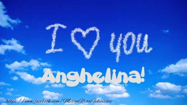 Felicitari de dragoste -  I Love You Anghelina!