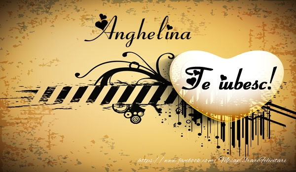 Felicitari de dragoste - Anghelina Te iubesc