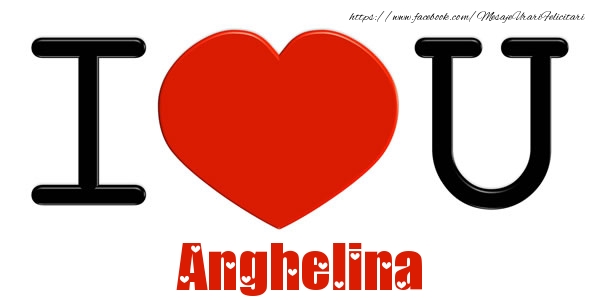 Felicitari de dragoste -  I Love You Anghelina