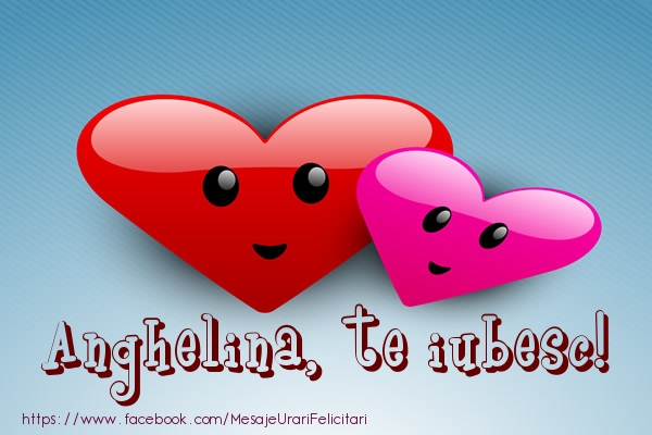 Felicitari de dragoste - ❤️❤️❤️ Inimioare | Anghelina, te iubesc!