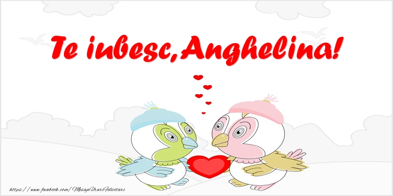 Felicitari de dragoste - Te iubesc, Anghelina!