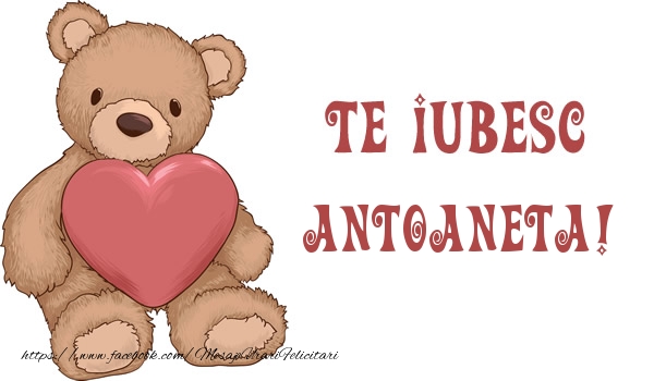 Felicitari de dragoste - Ursuleti | Te iubesc Antoaneta!