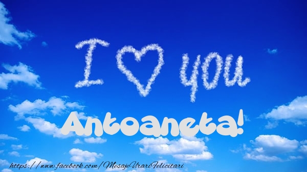 Felicitari de dragoste -  I Love You Antoaneta!