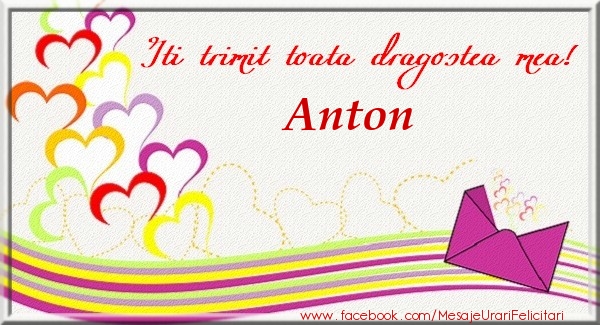 Felicitari de dragoste - ❤️❤️❤️ Inimioare | Iti trimit toata dragostea mea Anton