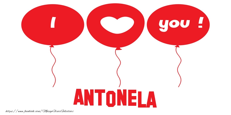 Felicitari de dragoste -  I love you Antonela!