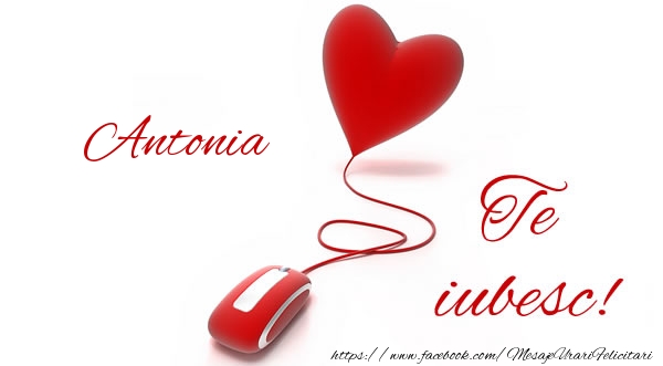 Felicitari de dragoste - ❤️❤️❤️ Inimioare | Antonia te iubesc!
