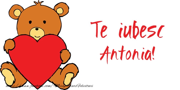 Felicitari de dragoste - Ursuleti | Te iubesc Antonia!