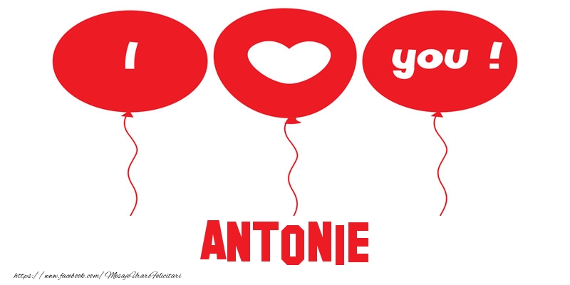 Felicitari de dragoste -  I love you Antonie!