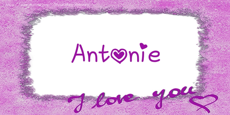 Felicitari de dragoste - Antonie I love you!
