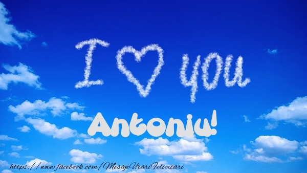 Felicitari de dragoste -  I Love You Antoniu!