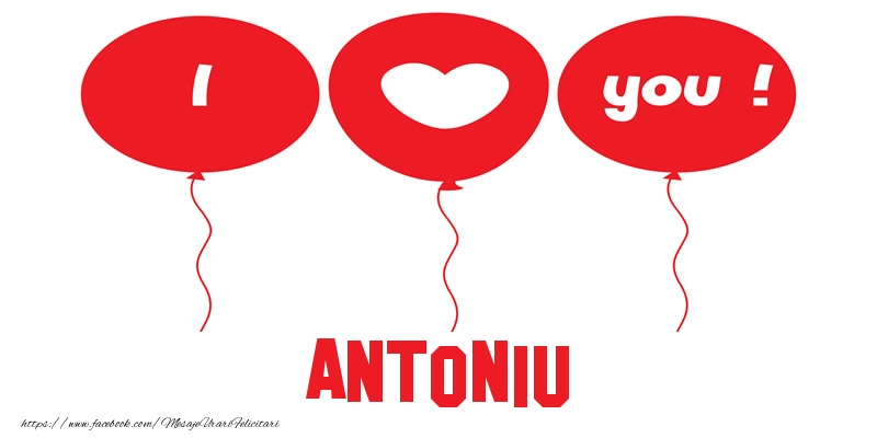 Felicitari de dragoste -  I love you Antoniu!
