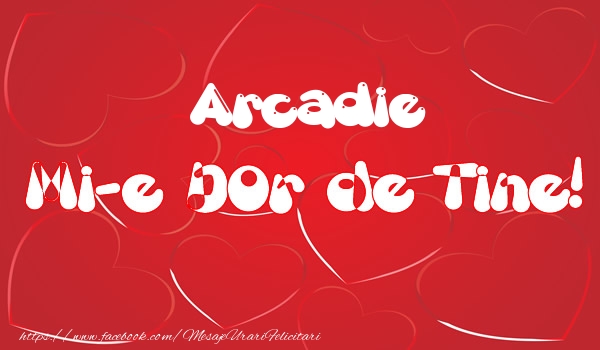 Felicitari de dragoste - ❤️❤️❤️ Inimioare | Arcadie mi-e dor de tine!