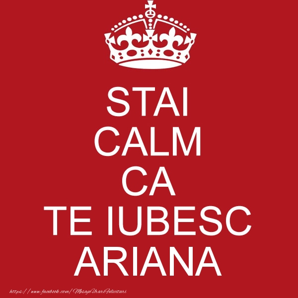 Felicitari de dragoste - STAI CALM CA TE IUBESC Ariana!