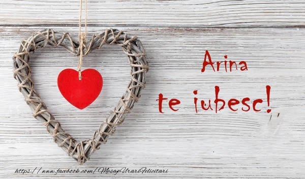 Felicitari de dragoste - ❤️❤️❤️ Inimioare | Arina, Te iubesc