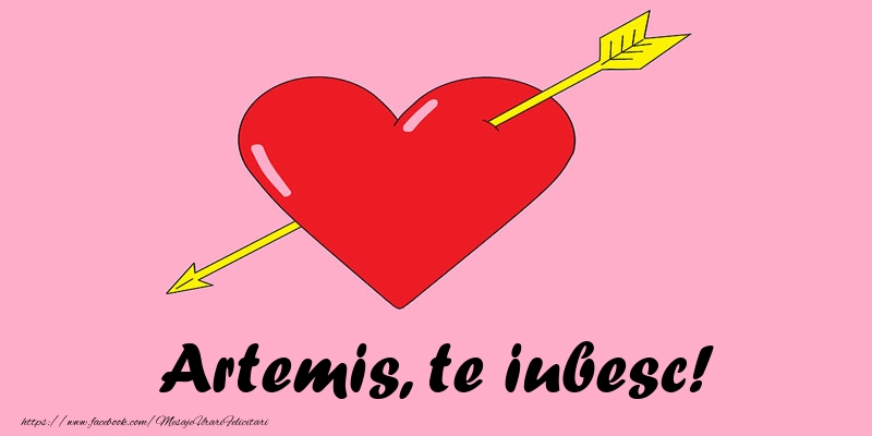 Felicitari de dragoste - ❤️❤️❤️ Inimioare | Artemis, te iubesc!