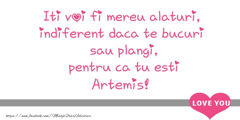 Felicitari de dragoste - Iti voi fi mereu alaturi, indiferent daca te bucuri  sau plangi, pentru ca tu esti Artemis!