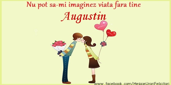 Felicitari de dragoste - Nu pot sa-mi imaginez viata fara tine Augustin