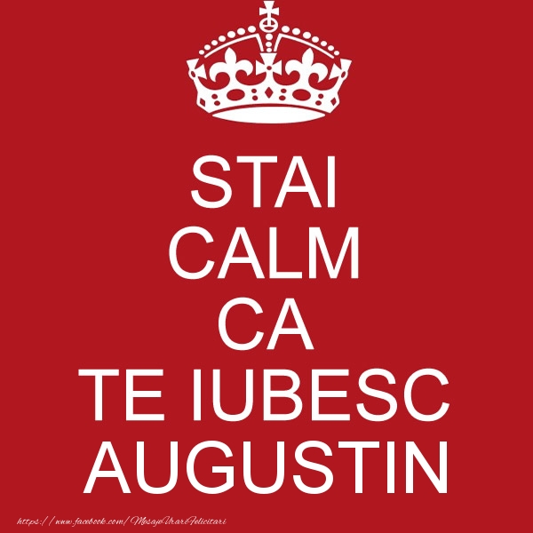 Felicitari de dragoste - STAI CALM CA TE IUBESC Augustin!