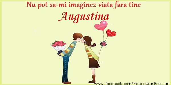 Felicitari de dragoste - ❤️❤️❤️ Inimioare | Nu pot sa-mi imaginez viata fara tine Augustina