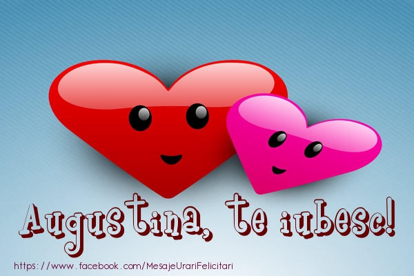 Felicitari de dragoste - ❤️❤️❤️ Inimioare | Augustina, te iubesc!
