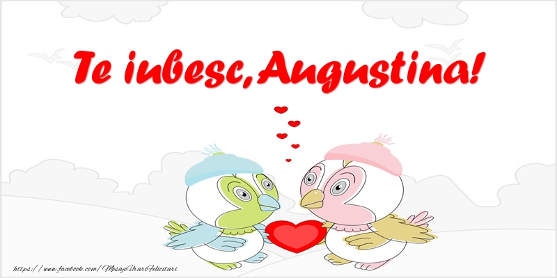Felicitari de dragoste - Haioase | Te iubesc, Augustina!