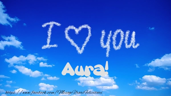 Felicitari de dragoste -  I Love You Aura!