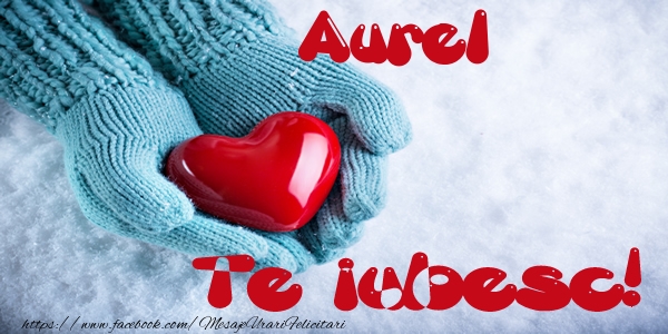 Felicitari de dragoste - ❤️❤️❤️ Inimioare | Aurel Te iubesc!
