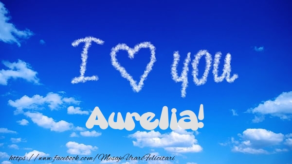 Felicitari de dragoste -  I Love You Aurelia!