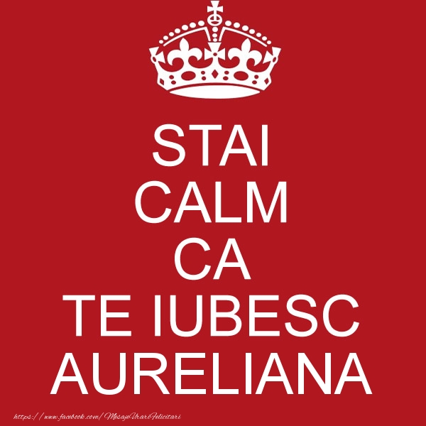  Felicitari de dragoste - Haioase | STAI CALM CA TE IUBESC Aureliana!